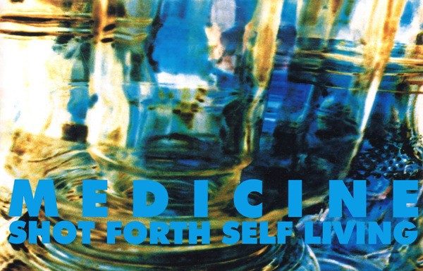 Medicine – Shot Forth Self Living (1992)